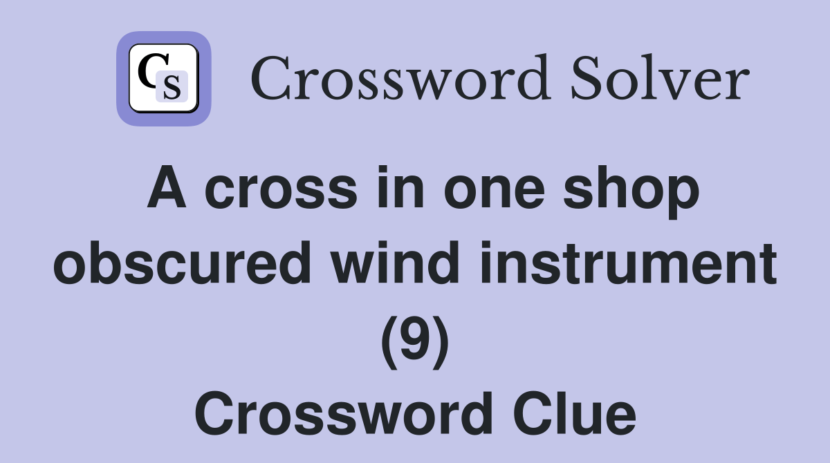 A cross in one shop obscured wind instrument (9) Crossword Clue